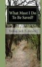 What Must I Do To Be Saved?