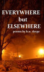 Everywhere But Elsewhere: Poetry, 2010-2012