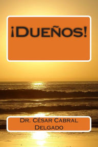 Title: !Dueños!, Author: Cesar Raul Cabral Delgado