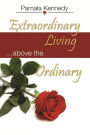 Extraordinary Living: Living above the ordinary