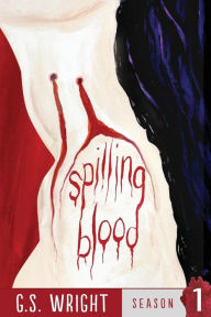 Title: Spilling Blood, Season 1, Author: G S Wright