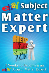 Title: eBay Subject Matter Expert: 5 Weeks to Becoming an eBay Subject Matter Expert, Author: Nick L Vulich