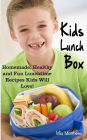 Kids Lunch Box: Homemade, Healthy and Fun Lunchtime Recipes Kids Will Love!