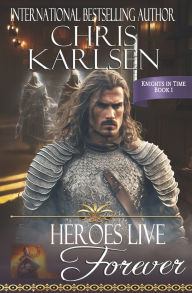 Title: Heroes Live Forever, Author: Chris Karlsen