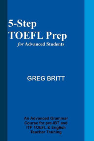 Title: 5-Step TOEFL Prep for Advanced Students, Author: Greg Britt