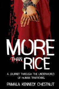 Title: More Than Rice: A Journey Through The Underworld of Human Trafficking, Author: Pamala C Kennedy