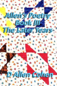 Title: Allen's Poetry Book III, The Later Years, Author: D Allen Cohen
