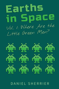 Title: Earths in Space: Where Are the Little Green Men?, Author: Daniel Sherrier