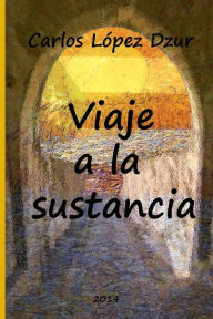 Title: Viaje a la sustancia, Author: Carlos Lopez Dzur