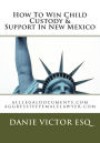 How To Win Child Custody & Support In New Mexico: alllegaldocuments.com aggressivefemalelawyer.com