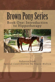 Title: Brown Pony Series: Book One: Introduction to Hippotherapy, Author: Tracie Molton