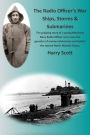 The Radio Officer's War - Ships, Storms & Submarines: An exciting first-hand account of the dangers faced by the sailors of the British Merchant Navy, seen through the eyes of Ian Robert Hendry Waddell, a Seagoing Radio Officer during World War II, taken