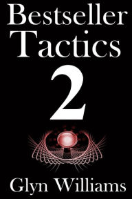 Title: Bestseller Tactics 2: The Ultimate Book Marketing System - Advanced author marketing techniques to help you sell more kindle books and make more money. Advanced Self Publishing, Author: Glyn Williams