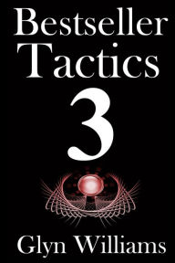 Title: Bestseller Tactics 3: Facebook for Authors: Advanced author marketing techniques to help you sell more kindle books and make more money. Advanced Self Publishing, Author: Glyn Williams