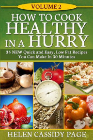 Title: How To Cook Healthy In A Hurry #2: More Than 35 New Quick and Easy Recipes, Author: Helen Cassidy Page
