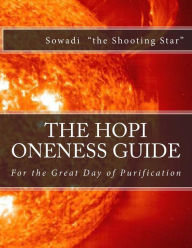 Title: The Hopi Oneness Guide: For the Great Day of Purification, Author: Sowadi 