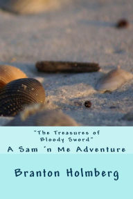 Title: #10 The Treasures of Bloody Sword: Sam 'n Me(TM) adventure books, Author: Branton K Holmberg Dr