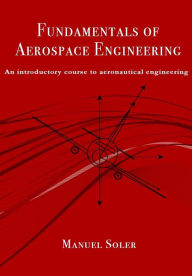 Title: Fundamentals of aerospace engineering: An introductory course to aeronautical engineering, Author: Manuel Soler