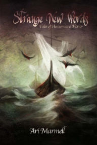 Title: Strange New Words: Tales of Heroism, Hi-Jinks, and Horror, Author: Ari Marmell