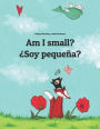 Am I Small? Soy pequena?: Children's Picture Book English-Spanish (Bilingual Edition)