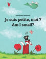 Je suis petite, moi ? Am I small?: Un livre d'images pour les enfants (Edition bilingue fran�ais-anglais)