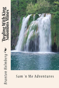 Title: #11 Dealin With King Solomon's Mines: Sam 'n Me(TM) adventure books, Author: Branton K Holmberg Dr