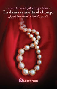 Title: La dama se suelta el chongo: Que le vamo' a hace' pue', Author: Laura Fernandez Mac Gregor