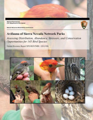 Avifauna of Sierra Nevada Network Parks: Assessing Distribution, Abundance, Stressors, and Conservation Opportunities for 145 Bird Species