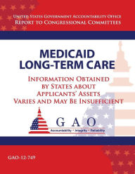 Title: Medicaid Long-Term Care: Information Obtained by States about Applicant's Assets Varies and May Be Insufficient, Author: U S Government Accountability Office