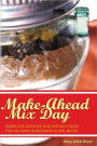 Make-Ahead Mix Day: Complete Recipes and Instructions for On-Hand Homemade Quick Mixes