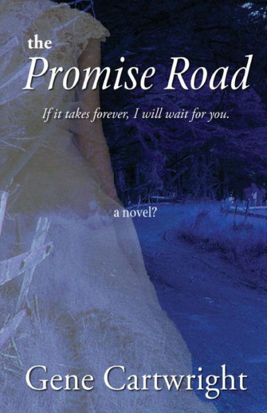 The Promise Road: If It Takes Forever, I Will Wait For You.