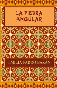 Title: La piedra angular, Author: Emilia Pardo Bazan