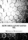 How Drug Court Saved Me: Going through Drug Court was not the end or the world, only a start to a new world.