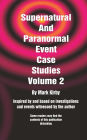 Supernatural And Paranormal Event Case Studies Volume 2