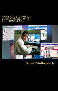 Title: Comercio Eletronico: Desvendando o seu funcionamento, Author: Romeu Friedlaender Jr