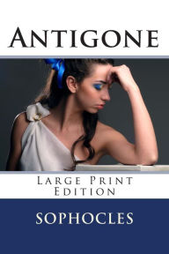 Title: Antigone - Large Print Edition: A Play, Author: Sophocles
