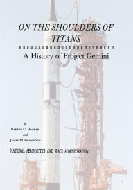 Title: On The Shoulders of Titans: A History of Project Gemini, Author: Barton C Hacker