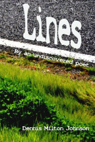 Title: Lines by an undiscovered poet, Author: Dennis Milton Johnson