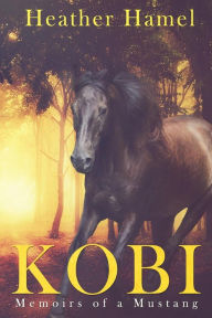Title: Kobi: Memoirs of a Mustang, Author: Heather Hamel