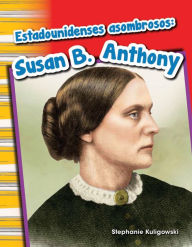 Title: Estadounidenses asombrosos: Susan B. Anthony (Amazing Americans: Susan B. Anthony), Author: Stephanie Kuligowski