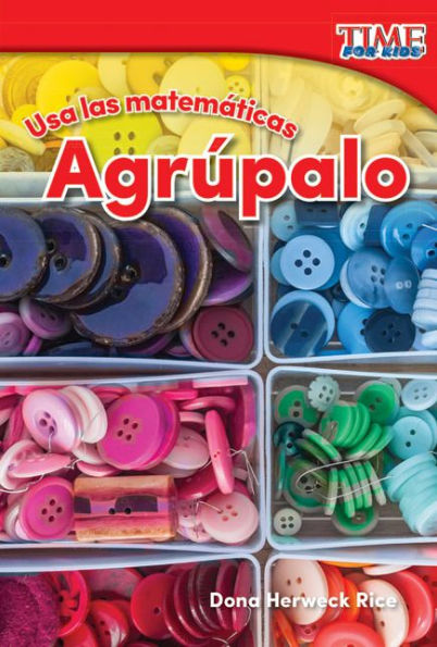 Usa las matematicas: Agrupalo (Use Math: Group It) (TIME For Kids Nonfiction Readers)