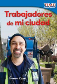 Title: Trabajadores de mi ciudad (Workers in My City) (TIME For Kids Nonfiction Readers), Author: Sharon Coan