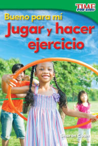 Title: Bueno para mí: Jugar y hacer ejercicio, Author: Sharon Coan