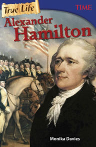 Title: True Life: Alexander Hamilton, Author: Monika Davies