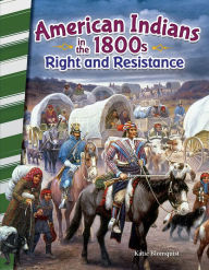 Title: American Indians in the 1800s: Right and Resistance, Author: Katie Blomquist