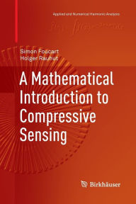 Title: A Mathematical Introduction to Compressive Sensing, Author: Simon Foucart
