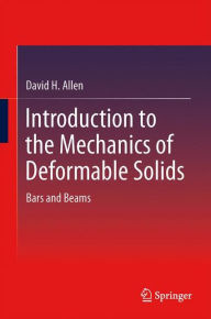 Title: Introduction to the Mechanics of Deformable Solids: Bars and Beams, Author: David H. Allen