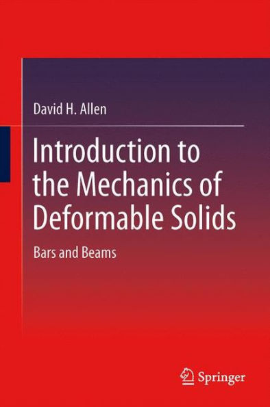 Introduction to the Mechanics of Deformable Solids: Bars and Beams
