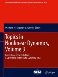 Title: Topics in Nonlinear Dynamics, Volume 3: Proceedings of the 30th IMAC, A Conference on Structural Dynamics, 2012 / Edition 1, Author: D. Adams