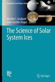 Title: The Science of Solar System Ices, Author: Murthy S. Gudipati